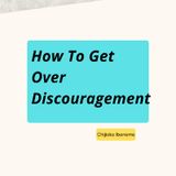 Episode 14 - How To Get over Discouragement