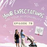 79: Your Expectations Are Your Responsibility