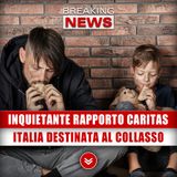 Inquietante Rapporto Caritas: Italia Destinata Al Collasso!