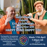 The Mysterious Bamboo Flute | Erik the Flutemaker on Happy Mind Happy You with Colin Wyatt