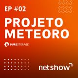 Projeto Meteoro | Netshow #02