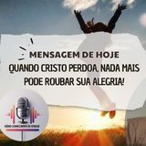 Quando Cristo Perdoa, Nada Mais Pode Roubar Sua Alegria!