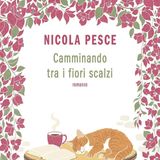 Nicola Pesce: "Camminando tra i fiori scalzi"