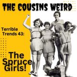 Terrible Trends #43:The Spruce Girls