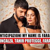 My Name Is Farah, Anticipazioni Puntate: Mehmet incalza, Tahir protegge, Farah fugge!