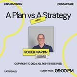 A Plan vs A Strategy with Roger Martin