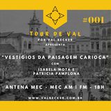 Tour de Val #001 - Vestígios da Paisagem Carioca, com Patricia Pamplona & Isabela Mota