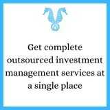 Get complete outsourced investment management services at a single place