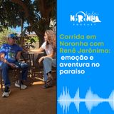 #Ep 58 - Corrida em Noronha com Renê Jerônimo - emoção e aventura no paraíso