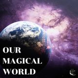 EP - 32 Our Magical World | Paranormal, Supernatural, Occult
