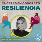 Mujeres en concreto. Episodio 1: Resiliencia (con Sheila Hernández)
