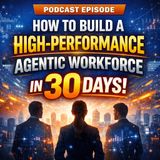 How to Build a High-Performance Agentic Workforce in 30 Days