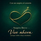 Suspiro Breve - Vive ahora (aunque nadie te haya enseñado)