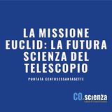 La missione Euclid: la futura scienza del telescopio (Puntata Centosessantasette)
