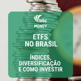 ETFs no Brasil Índices, Diversificação e Como Investir | BTC Money #4