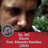 Ep. 302 - Exists Feat. Eduardo Sanchez (2014)