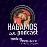 Episodio || 40 || Priscilla Castro || Cantante