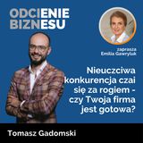 Tomasz Gadomski - Nieuczciwa konkurencja czai się za rogiem - czy Twoja firma jest gotowa?