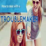 Dealing with Troublemakers