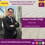 Facing Rejection in Army to Being An Entrepreneur with Shyam Sunder Singh:TMS03