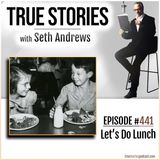True Stories #441 - Let's Do Lunch