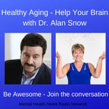 Healthy Aging - Help Your Brain with Dr. Alan Snow