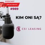 #989 Kim ONI są? CSI Leasing