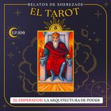 Ep. 106 (EL TAROT Parte 5) - El Emperador: La Arquitectura del Poder