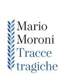 Mario Moroni "Tracce tragiche"