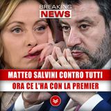 Matteo Salvini Contro Tutti: Ora Ce L'Ha Con La Premier!