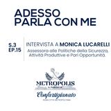 S.3 Ep 15 Adesso Parla Con Me - Intervista a Monica Lucarelli Assessora alle Politiche della Sicurezza, Attività Produttive