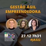 #JornadaAgil731 E322 #EmpreendedorismoAgil GESTAO AGIL EMPREENDEDORA