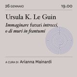 Ursula K. Le Guin 𝘐𝘮𝘮𝘢𝘨𝘪𝘯𝘢𝘳𝘦 (𝘧𝘶𝘵𝘶𝘳𝘪) 𝘪𝘯𝘵𝘳𝘦𝘤𝘤𝘪, 𝘰 𝘥𝘪 𝘮𝘶𝘳𝘪 𝘪𝘯 𝘧𝘳𝘢𝘯𝘵𝘶𝘮𝘪