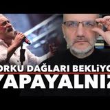 İktidarı korku dağları bekliyor; Erdoğan yapayalnız...   Tarık Toros   Manşet   31 Mart 2025