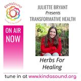Herbs For Healing | Transformative Health with Juliette Bryant