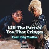 Kill The Part Of You That Cringes Feat. BbyMutha