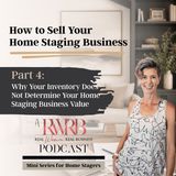 Part 4: Why Your Inventory Does Not Determine Your Home Staging Business Value - How to Sell Your Staging Business Mini Series