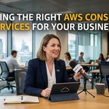 Choosing the Right AWS Consulting Services for Your Business