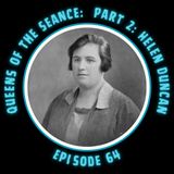 Queens of the Seance : Part 2 : Helen Duncan