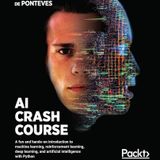 AI Crash Course: A fun and hands-on introduction to machine learning, reinforcement learning, deep learning, and artificial intelligence