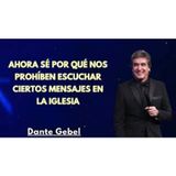 Ahora Sé Por Qué Nos Prohíben Escuchar Ciertos Mensajes en la Iglesia - Predicas de Dante Gebel