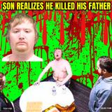 Son Realizes He Killed His Father