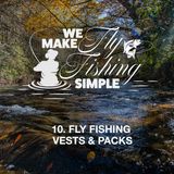 11. FLY FISHING VESTS & PACKS: