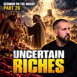 Uncertain Riches: Abraham Refused the King of Sodom | Sermon on the Mount : Part 26
