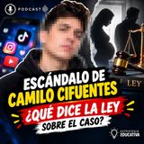 ⚖️🚨 ESCÁNDALO DE CAMILO CIFUENTES: ¿QUÉ DICE LA LEY SOBRE EL CASO? | La polémica explicada