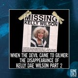 When the Devil Came to Gilmer: The Disappearance of Kelly Dae Wilson Part 2