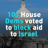 103 House Democrats vote to cut off aid to Israel