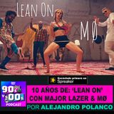 10 años de: ‘Lean on’  Con Major Lazer & MØ