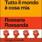 Giorgia Antonelli "Tutto il mondo è cosa mia" Rossana Rossanda