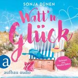 [German] - Watt'n Glück - Wattenmeer und Liebesglück, Band 1 (Ungekürzt) by Sonja Dünen